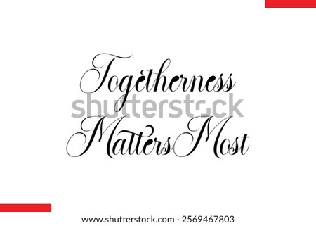 Togetherness Matters Most Family. Vector typography text