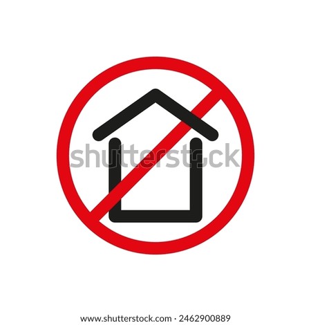 No housing or no property allowed sign vector. Prohibition symbol with a house. Vector restricted area for housing. Housing ban sign.