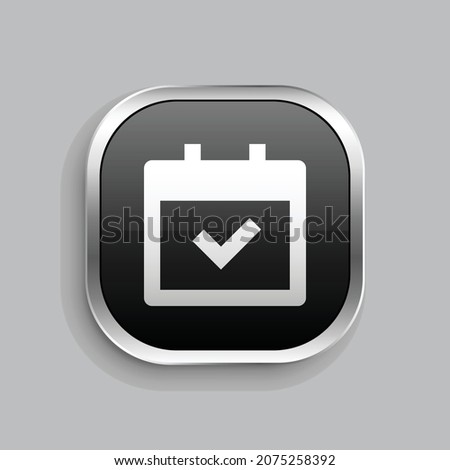 calendar check fill icon design. Glossy Button style rounded rectangle isolated on gray background. Vector illustration