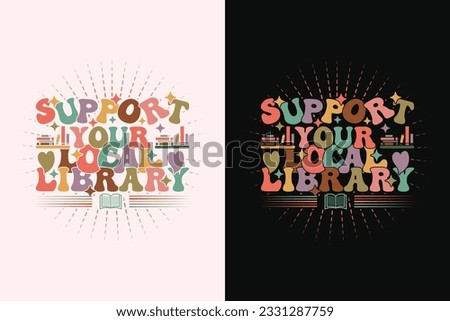 Support Your Local Library Shirt, Library Lover Shirt, Librarian Shirt SVG Design