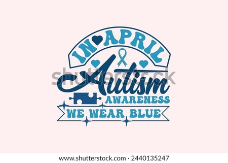 Autism Awareness, in April We Wear Blue EPS T-shirt Dessign