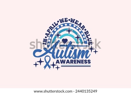 Autism Awareness, in April We Wear Blue EPS T-shirt Dessign