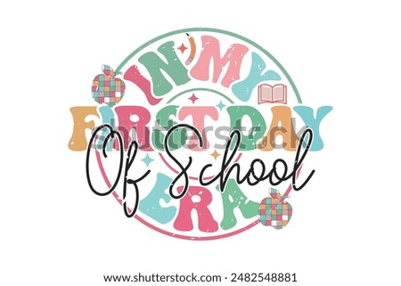 In My First Day Of School Era School Teacher EPS T-shirt Design, Retro Wavy, Teacher Quotes, Kindergarten T-shirt, Print On Demand