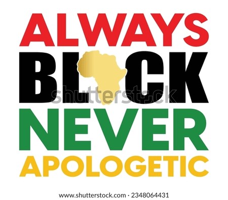 Always Black Never Apologetic SVG, Black History Month SVG, Black History Quotes T-shirt, BHM T-shirt, African American Sayings, African American SVG File For Silhouette Cricut Cut Cutting