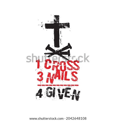 1 Cross 3 Nails 4 Given Christian T-shirt