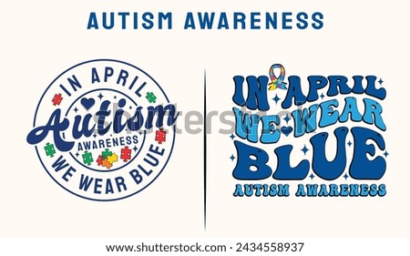 Autism awareness, Autism, In April we wear blue, Autism shirt design, Autism awareness T Shirt Design Bundle.