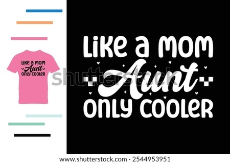 Like a mom aunt only cooler t shirt design