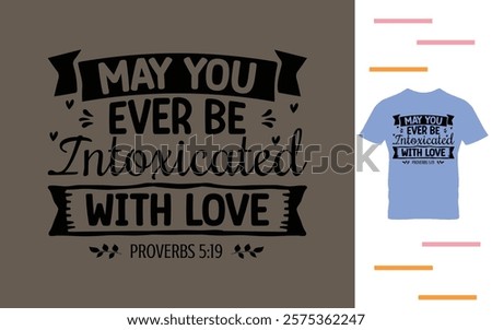 May you ever be intoxicated with love t shirt design