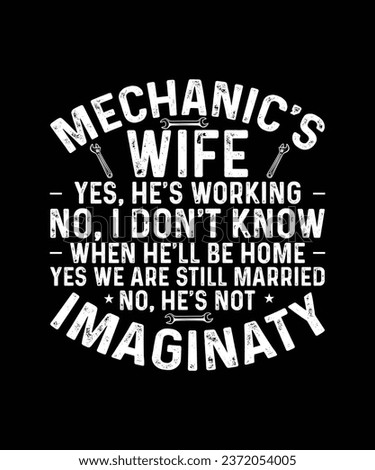 Mechanic T-shirt Design Mechanic's Wife Yes, He's Working No, I don't Know When He'll Be Home Yes We are Still Married No, He's Not Imaginaty Stock fotó © 