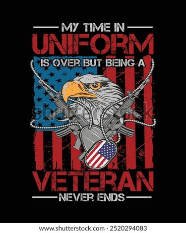 Veteran T-shirt Design My Time In Uniform Is Over But Being A Veteran Never Ends