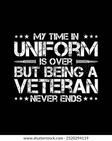 Veteran T-shirt Design My Time In Uniform Is Over But Being A Veteran Never Ends