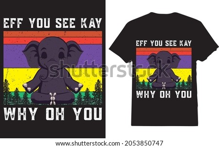 Eff You See Kay Why Oh You T-Shirt For elephant Lover Stok fotoğraf © 