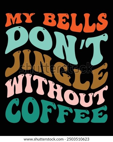 VECTOR MY BELLS DON'T JINGLE WITHOUT COFFEE TSHIRT DESIGN