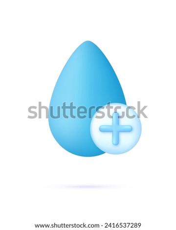 3D Drop water and plus icon. Concept of Increased Hydration or Water Addition. Trendy and modern vector in 3d style