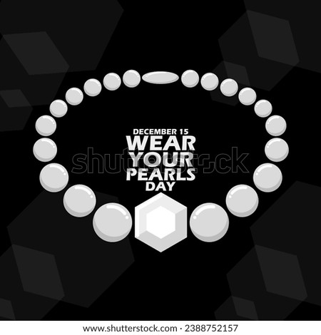 Pearl and diamond necklace jewelry, with bold text isolated on black background to celebrate National Wear Your Pearls Day on December 15