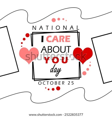 ​National I Care About You Day celebrates on October 25th. A card design with elements and bold text in frame on white background.