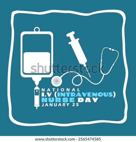 National IV (Intravenous) Nurse Day to celebrate on January 25th. Icons of IV bag, syringe and stethoscope with bold text in frame on dark teal background. Health event banner