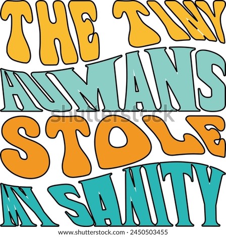 The Tiny Humans Stole My Sanity T shirt Design Lover