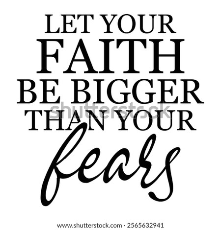 Let Your Faith Be Bigger Than Your Fears