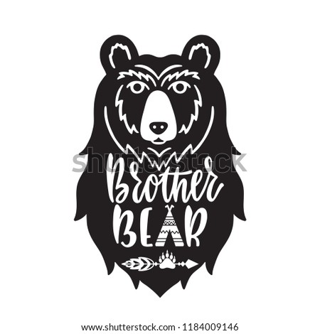 Brother bear. Hand drawn typography phrase with bear head, teepee, paw. Vector illustration isolated on white background.