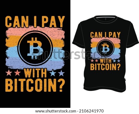 Can I pay with Bitcoin T-Shirt, Bitcoin t shirt design graphic vector
