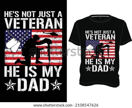 He's not just a Veteran he is my Dad T-Shirt, Veteran T-shirt Design Graphic Vector.