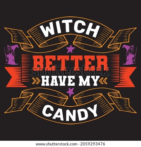 Witch better have my candy.T-shirt design.vector file.