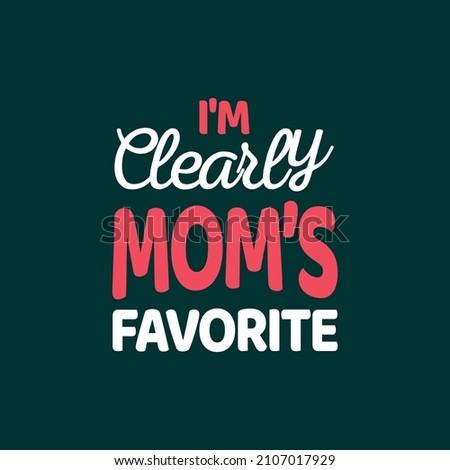 I'm clearly mom's favorite typography mother's day t shirt design Photo stock © 