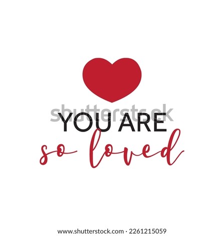 you are so loved quote. Self-care Single word. Modern calligraphy text, Design print for t shirt, pin label, badges, sticker, greeting card, banner. Vector illustration