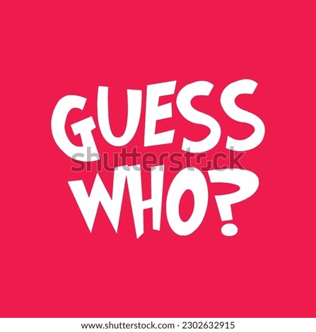 Guess who? Sticker for social media content. Vector hand drawn illustration design. Bubble pop art comic style poster, t shirt print, post card, video blog cover