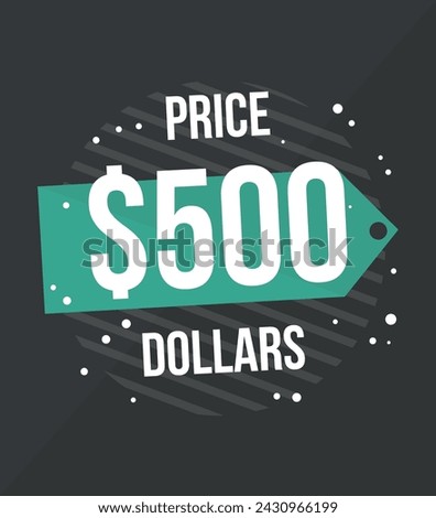 500 Dollars price. Vector for commercial sale with value in dollars, online business concept