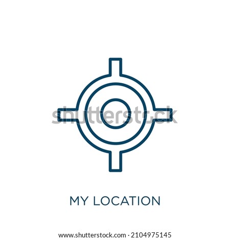 my location icon. Thin linear my location outline icon isolated on white background. Line vector my location sign, symbol for web and mobile