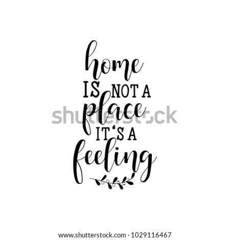 Home is not a place it's a feeling. lettering. Design for banner poster, card, invitation flyer brochure t-shirt Vector