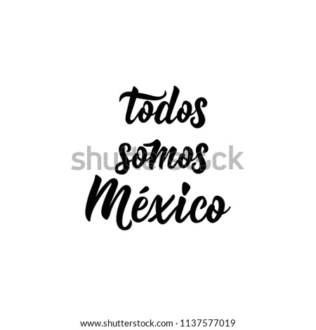 Todos somos Mexico, Spanish translation: We are all Mexico Lettering. element for flyers, banner and posters. Modern calligraphy.