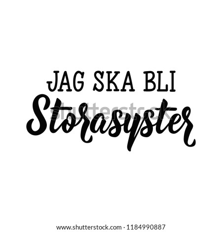 Swedish text: I'm going to be big sister. Lettering. vector illustration. element for flyers, t-shirt, banner and posters Modern calligraphy. Jag ska bli storasyster Stock fotó © 