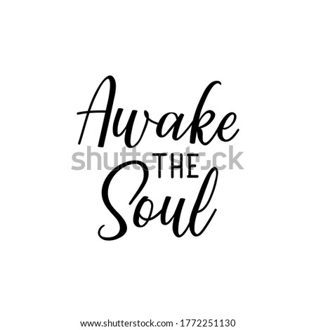 Awake the soul. Lettering. Can be used for prints bags, t-shirts, posters, cards. Calligraphy vector. Ink illustration