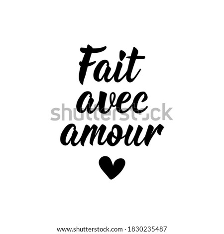 Fait avec amour. French lettering. Translation from French - Made with love. Element for flyers, banner and posters. Modern calligraphy. Ink illustration Photo stock © 