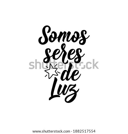 Somos seres de luz. Lettering. Translation from Spanish - We are beings of light. Element for flyers, banner and posters. Modern calligraphy