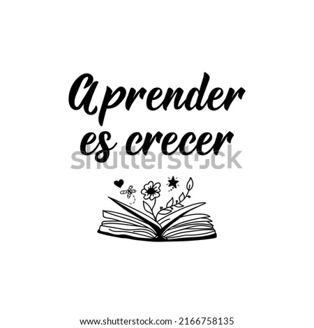 Aprender es crecer. Lettering. Translation from Spanish - Learning is Growing. Element for flyers, banner and posters. Modern calligraphy.