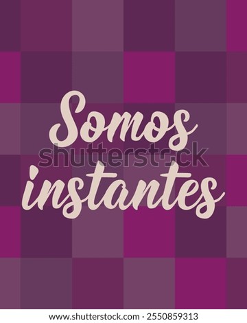 Somos instantes. Translation from Spanish - We are moments. Perfect design for greeting cards, posters and social media. Spanish Lettering.