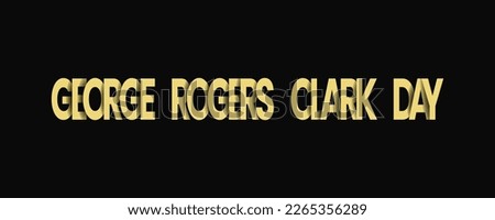 George Rogers Clark Day with luxury simple Vector illustration design.