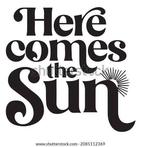 here comes the sun background inspirational quotes typography lettering design