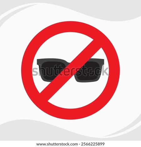 No glasses. Do not wear sunglasses or take off the sunglasses sign.