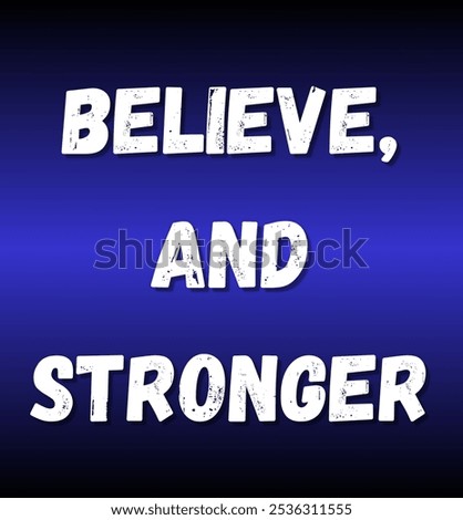 believe, and stronger inspirational and motivational quotes, typography, fashion, art, designs: for prints, posters, cards, t shirt, coffee mug hoodies etc.