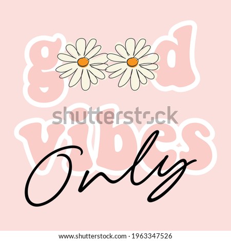 70s hippie good vibes only slogan with daisy illustration print for kids and girl tee - t shirt or sticker