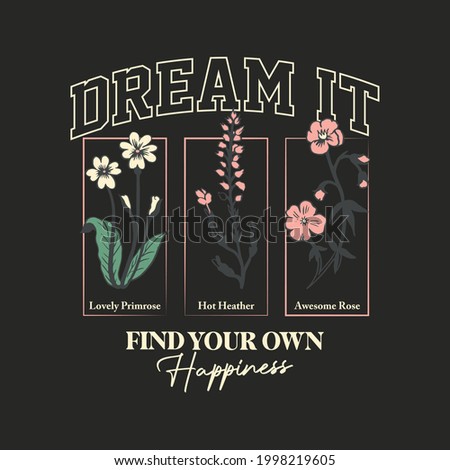 Inspirational slogan varsity typography print with flowers and frame - Graphic floral beauty text vector pattern for girl tee - T shirt