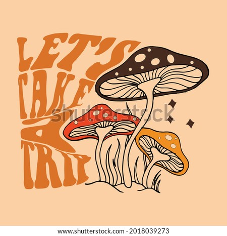Let's take a trip Slogan Print with Hippie Style Mushrooms Background, 70's Groovy Themed Hand Drawn Abstract Graphic Tee Vector Sticker