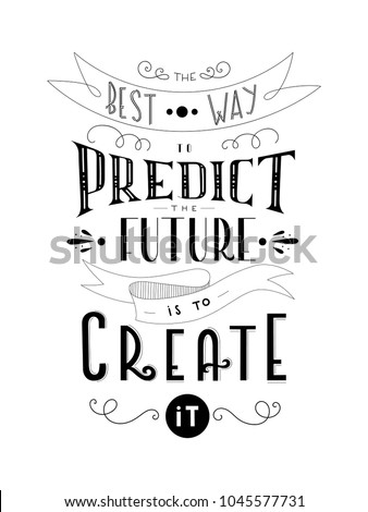 The best way to predict the future is to ceate it hand lettered quote. Motivational words lettering poster. 