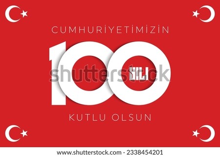 100th year of turkish republic. (Turkish: Cumhuriyetimiz 100 yaşında) The Republic of Turkey is 100 years old. Vector illustration, poster, celebration card, graphic, post and story design.