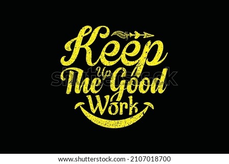 Keep up the good work typography t shirt design Foto d'archivio © 